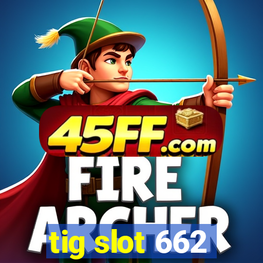 tig slot 662